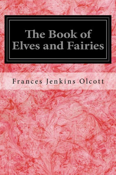 The Book of Elves and Fairies: For Story-Telling and Reading Aloud and for the Children's Own Reading