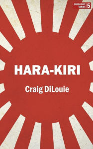 Title: Hara-Kiri: a novel of the Pacific War, Author: Craig Dilouie