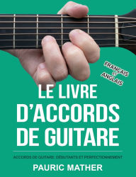 Title: Le Livre D'Accords De Guitare: Accords De Guitare Acoustique - DÃ¯Â¿Â½butants Et Perfectionnement, Author: Pauric Mather