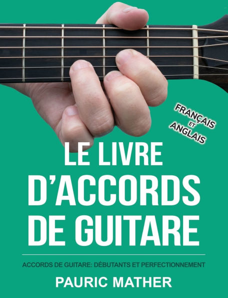 Le Livre D'Accords De Guitare: Accords De Guitare Acoustique - Débutants Et Perfectionnement