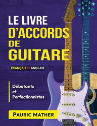 Title: Le Livre D'Accords De Guitare: Accords De Guitare Acoustique - DÃ¯Â¿Â½butants Et Perfectionnement, Author: Pauric Mather