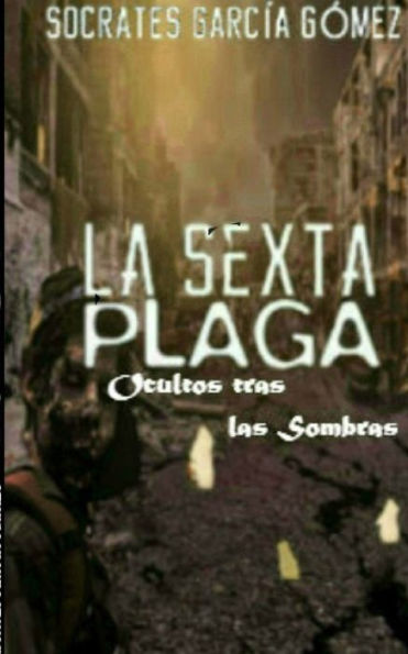 La sexta plaga.: Ocultos tras las sombras