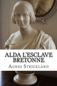 Title: Alda L Esclave Bretonne, Author: Agnes Strickland