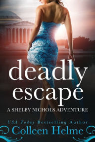 Title: Deadly Escape: A Shelby Nichols Adventure, Author: Colleen Helme