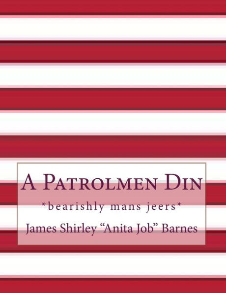 A Patrolmen Din: *bearishly mans jeers*