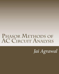 Title: Phasor Methods of AC Circuit Analysis: - Designed using MATLAB Object Oriented Programming, Author: Jai P Agrawal