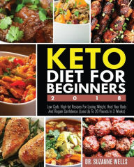 Title: Keto Diet for Beginners 2018: Low Carb, High-Fat Recipes for Losing Weight, Heal Your Body and Regain Confidence (Lose up to 20 Pounds in 3 Weeks), Author: Suzanne Wells
