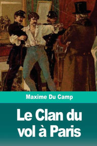 Title: Le Clan du vol ï¿½ Paris, Author: Maxime Du Camp