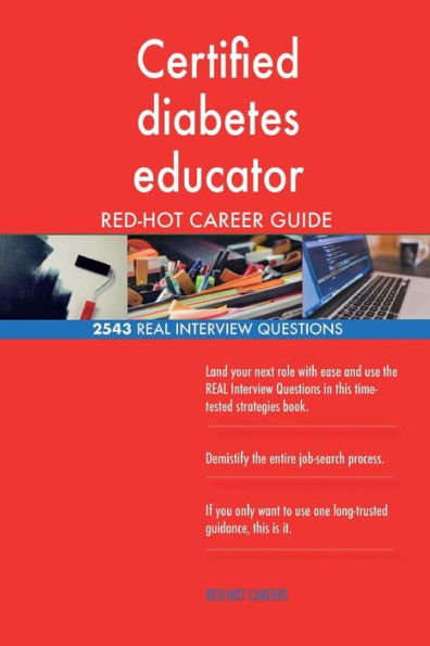 Certified diabetes educator RED-HOT Career Guide; 2543 REAL Interview Questions