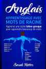 Anglais: Apprentissage Avec Mots de Racine: Apprenez une racine latine-grecque pour apprendre beaucoup de mots. Boostez votre vocabulaire anglais avec des racines latines et grecques!...