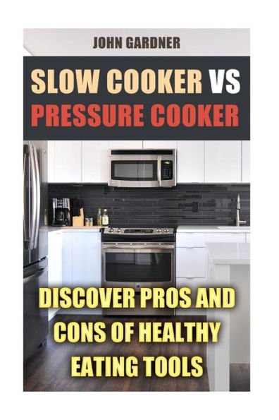 Slow Cooker VS Pressure Cooker: Discover Pros and Cons of Healthy Eating Tools