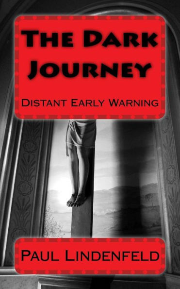 The Dark Journey: Part I Distant Early Warning
