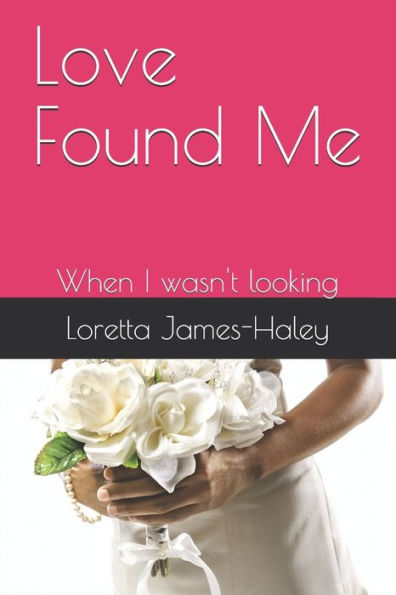 Love Found Me: When I wasn't looking