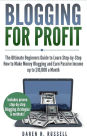 Blogging for Profit: The Ultimate Beginners Guide to Learn Step-by-Step How to Make Money Blogging and Earn Passive Income up to $10,000 a Month. (Bonus Lesson: Linking Social Media to Your Blog)