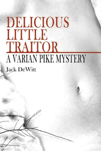 Delicious Little Traitor: A Varian Pike Mystery