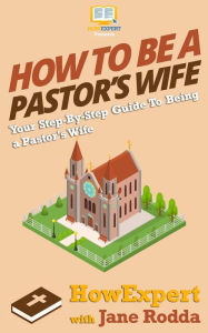 Title: How To Be a Pastor's Wife: Your Step-By-Step Guide To Being a Pastor's Wife, Author: Jane Rodda