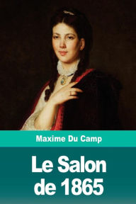 Title: Le Salon de 1865, Author: Maxime Du Camp