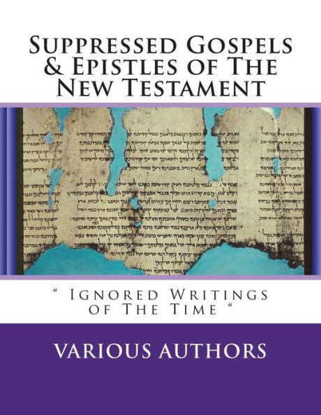 Suppressed Gosples & Epistles of the New Testament Vol.1: 