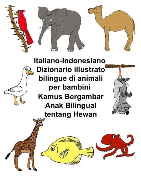 Italiano-Indonesiano Dizionario illustrato bilingue di animali per bambini Kamus Bergambar Anak Bilingual tentang Hewan