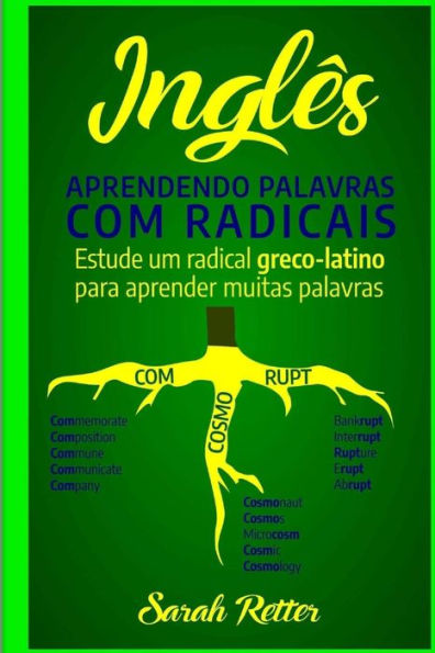 Ingles: Aprendendo Palavras com Radicais.: Estude um radical greco-latino para aprender muitas palavras. Aumente seu vocabulário em inglês com morfemas latinos e gregos!