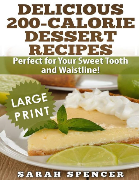 Delicious 200-Calorie Dessert Recipes ***Black and White Large Print Edition***: Perfect for Your Sweet Tooth and Waistline