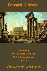 Title: The History Of The Decline And Fall Of The Roman Empire volume 5, Author: Edward Gibbon