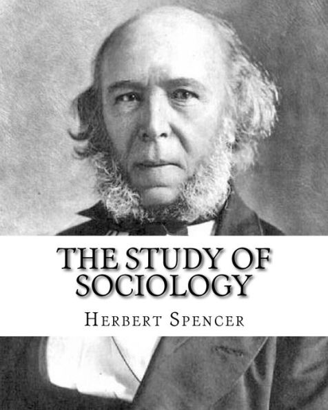 The Study of Sociology, By: Herbert Spencer: Herbert Spencer (27 April 1820 - 8 December 1903) was an English philosopher, biologist, anthropologist, sociologist, and prominent classical liberal political theorist of the Victorian era.