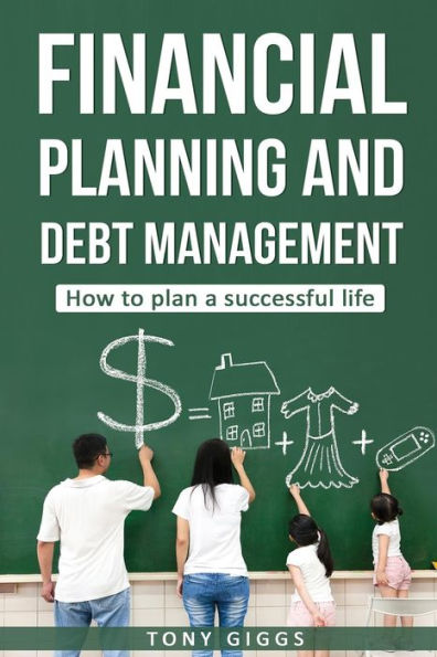Financial Planning and Debt Management: How to Plan a Successful Life