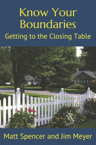Title: Know Your Boundaries: Getting to the Closing Table, Author: James T Meyer Esq