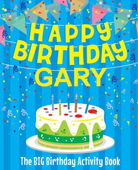 Happy Birthday Gary - The Big Birthday Activity Book: Personalized Children's Activity Book