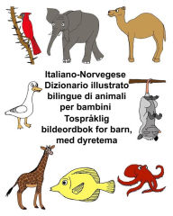 Title: Italiano-Norvegese Dizionario illustrato bilingue di animali per bambini Tospråklig bildeordbok for barn, med dyretema, Author: Kevin Carlson