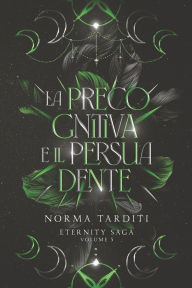 Title: La Precognitiva e il Persuadente, Author: Norma Tarditi