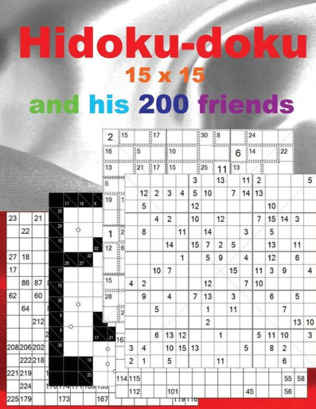 Hidoku-doku 15 x 15 and his 200 friends.: + SuCroCuroDoku 13 x 13 + Numbriks 15 x 15 Very hard + Killer Sudoku 12 x 12 "X" Diagonal Very hard + Classic Sudoku 15 x 15 Very Hard. This is the perfect book for you.