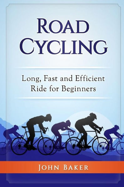 Road Cycling: Long, Fast and Efficient Ride for Beginners