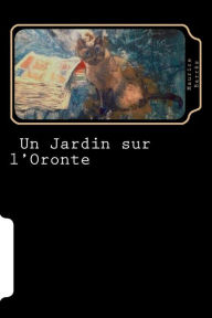 Title: Un Jardin sur l'Oronte (French Edition), Author: Maurice Barres