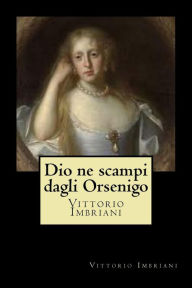 Title: Dio ne scampi dagli Orsenigo, Author: Vittorio Imbriani
