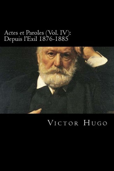 Actes et Paroles (Vol. IV): Depuis l'Exil 1876-1885 (French Edition)