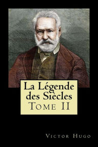 Title: La Légende des Siècles: Tome II (French Edition), Author: Victor Hugo