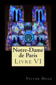 Title: Notre-Dame de Paris (Livre VI), Author: Victor Hugo