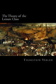 Title: The Theory of the Leisure Class, Author: Thorstein Veblen