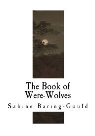 Title: The Book of Were-Wolves, Author: Sabine Baring-Gould