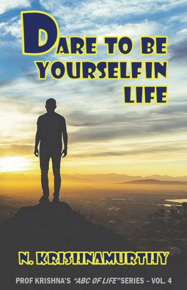 Dare to Be Yourself in Life: Continuing saga of life experiences and comments