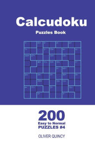 Title: Calcudoku Puzzles Book - 200 Easy to Normal Puzzles 9x9 (Volume 4), Author: Oliver Quincy