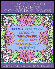 Title: Thank You Teacher Coloring Book.: 30 Page Clean Joke Stress Relief Coloring Book. The Perfect Gift For Any Teacher. Help Your Teacher Relax Over The School Holidays With This Great Adult Coloring Book., Author: Crystal Coloring Books