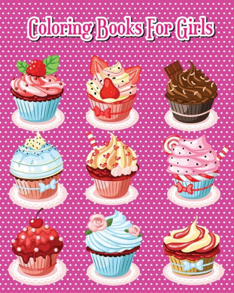 Coloring Books For Girls: Delicious Desserts Coloring Book Pink Edition: Cakes, Ice Cream, Cupcakes and More!