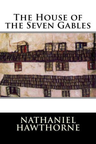 Title: The House of the Seven Gables, Author: Nathaniel Hawthorne