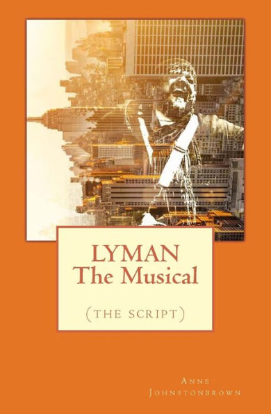 LYMAN The Musical: (the script)