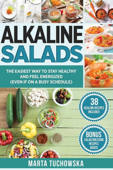 Alkaline Salads: The Easiest Way to Stay Healthy and Feel Energized (Even If on a Busy Schedule)