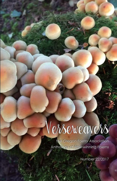 Verseweavers 2017: the Oregon Poetry Association Anthology of Prize-winning Poems