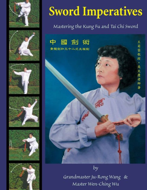 Sword Imperatives: Mastering the Kung Fu and Tai Chi Sword by Wen-Ching ...